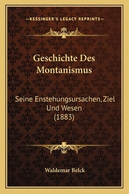 Geschichte Des Montanismus: Seine Enstehungsursachen, Ziel Und Wesen (1883) by Belck, Waldemar
