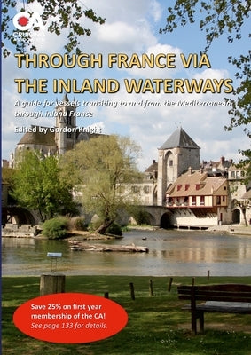 Through France via the Inland Waterways: A guide to transiting France to the Med via the inland waterways by Knight, Gordon