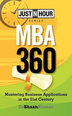 Mba360: Mastering Business Applications in the 21st Century by Kumar, Shaan