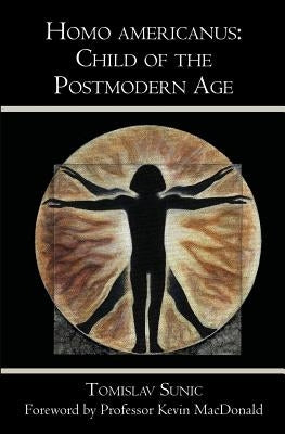 Homo americanus: Child of the Postmodern Age by Sunic, Tomislav