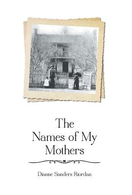 The Names of My Mothers by Riordan, Dianne Sanders
