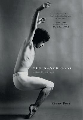 The Dance Gods: A New York Memoir by Pearl, Kenny