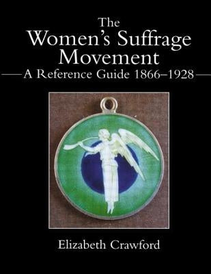 The Women's Suffrage Movement: A Reference Guide 1866-1928 by Crawford, Elizabeth