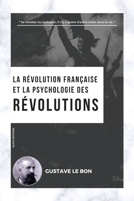 La Révolution française et la psychologie des Révolutions by Le Bon, Gustave