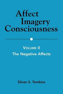 Affect Imagery Consciousness: Volume II: The Negative Affects by Tomkins, Silvan S.