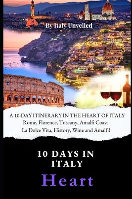 A 10-Day Itinerary in the Heart of Italy: A Guide to Central Italy - Rome, Florence, Tuscany and Amalfi Coast by Di Marco, Isabella