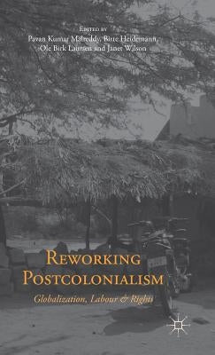 Reworking Postcolonialism: Globalization, Labour and Rights by Malreddy, P.
