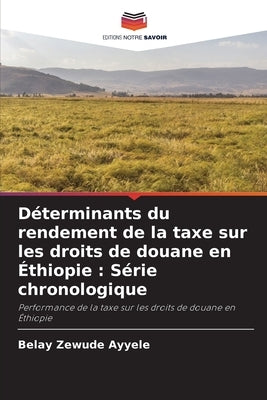 Déterminants du rendement de la taxe sur les droits de douane en Éthiopie: Série chronologique by Zewude, Belay