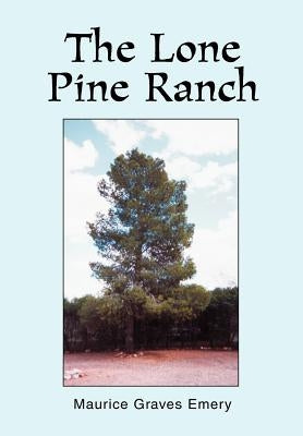 The Lone Pine Ranch by Emery, Maurice Graves