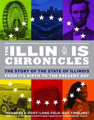 The Illinois Chronicles: The Story of the State of Illinois - From Its Birth to the Present Day by Skipworth, Mark