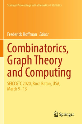 Combinatorics, Graph Theory and Computing: Seiccgtc 2020, Boca Raton, Usa, March 9-13 by Hoffman, Frederick