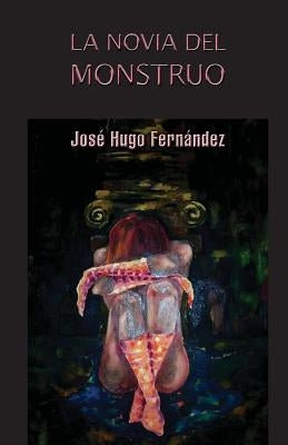 La novia del monstruo by Fernandez, Jose Hugo