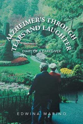 Alzheimer's Through Tears and Laughter: Diary of a Caregiver by Marino, Edwina