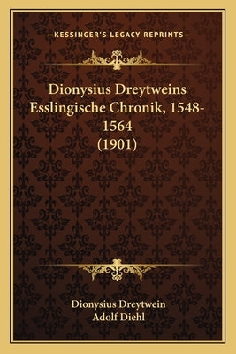 Dionysius Dreytweins Esslingische Chronik, 1548-1564 (1901) by Dreytwein, Dionysius