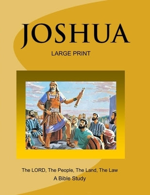 JOSHUA - The LORD, The People, The Land, The Law (Large Print Version): A Bible Study by Kirkstadt, C. V.