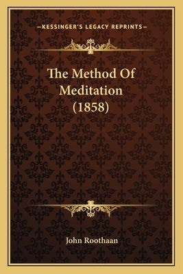 The Method Of Meditation (1858) by Roothaan, John