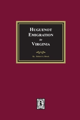 Huguenot Emigration to Virginia by Brock, R. a.