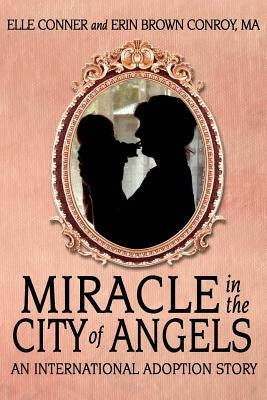 Miracle in the City of Angels: An International Adoption Story by Conner, Elle