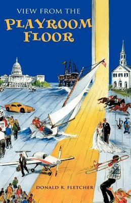 View from the Playroom Floor by Fletcher, Donald R.