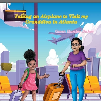 Taking an Airplane to Visit my Granddiva in Atlanta by Hunter Baker, Gwen