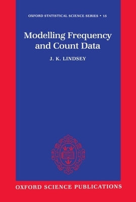 Modelling Frequency and Count Data by Lindsey, James K.