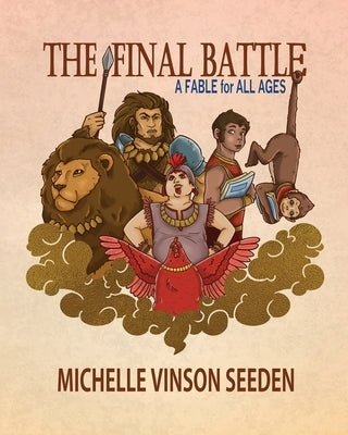 The Final Battle; A Fable for all Ages by Seeden, Michelle D.