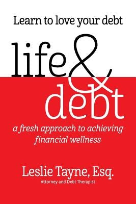 Life & Debt: a fresh approach to achieving financial wellness by Tayne, Leslie