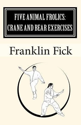 Five Animal Frolics: Crane and Bear Exercises by Fick, Franklin