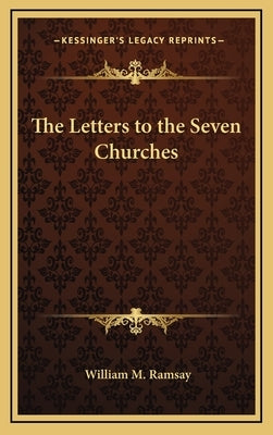 The Letters to the Seven Churches by Ramsay, William M.