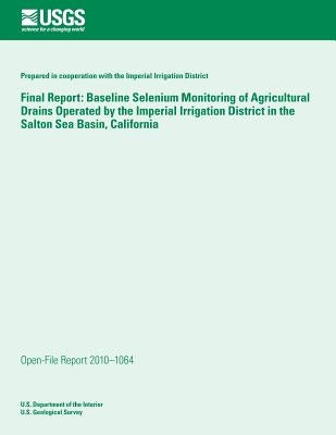 Final Report: Baseline Selenium Monitoring of Agricultural Drains Operated by the Imperial Irrigation District in the Salton Sea Basin, California by U. S. Department of the Interior