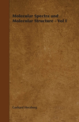 Molecular Spectra and Molecular Structure - Vol I by Herzberg, Gerhard