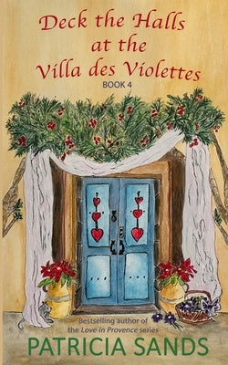 Deck the Halls at the Villa des Violettes by Sands, Patricia