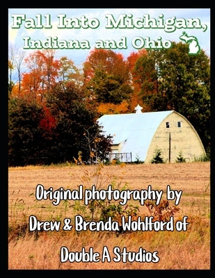Fall Into Michigan: A Coffee Table Book by Wohlford, Brenda