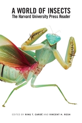A World of Insects: The Harvard University Press Reader by CardÃ©, Ring T.
