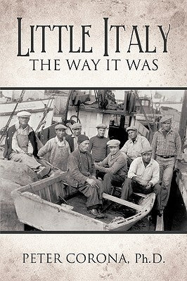 Little Italy: The Way It Was by Peter Corona, Ph. D.