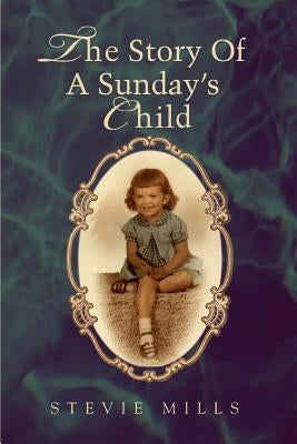 The Story Of A Sunday's Child by Mills, Stevie