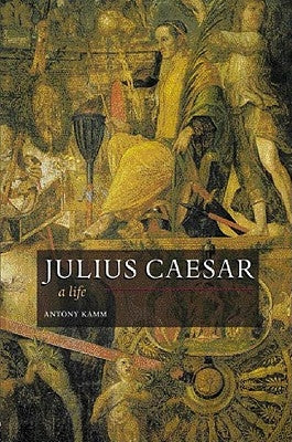 Julius Caesar: A Life by Kamm, Antony