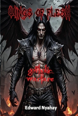 Wings of Flesh: Gotholic Warfare by Nyahay, Edward Francis
