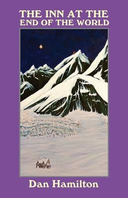 The Inn at the End of the World: Fourteen Tales for the Imagination by Hamilton, Dan
