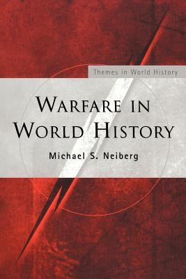 Warfare in World History by Neiberg, Michael S.