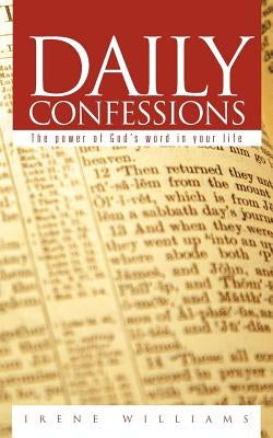 Daily Confessions: The power of God's Word in your life by Williams, Irene