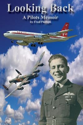 Looking Back: A Pilots Story by Phillips, Fredrick Augustus