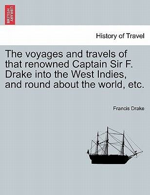 The voyages and travels of that renowned Captain Sir F. Drake into the West Indies, and round about the world, etc. by Drake, Francis
