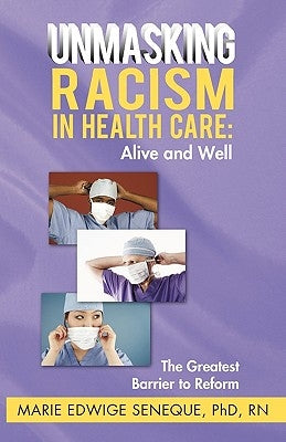 Racism in Healthcare: Alive and Well: The Greatest Barrier to Reform by Marie Edwige Seneque