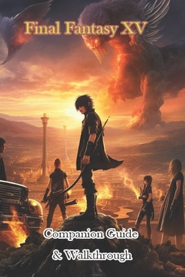 Final Fantasy XV Companion Guide & Walkthrough by Goeztka