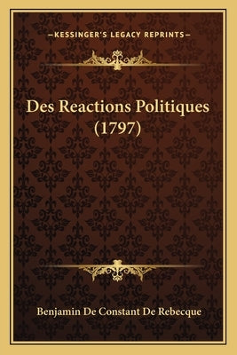 Des Reactions Politiques (1797) by Rebecque, Benjamin De Constant De