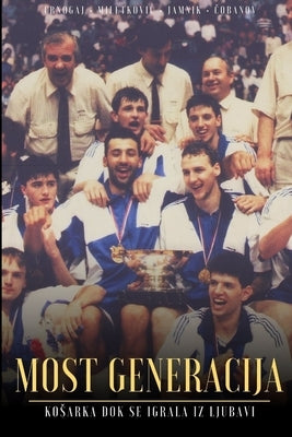 Most Generacija: Kosarka dok se igrala s Ljubavlju (Serbo-Croatian language) by Crnogaj, Marjan