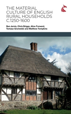 The Material Culture of English Rural Households c.1250-1600 by Jervis, Ben