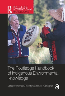 The Routledge Handbook of Indigenous Environmental Knowledge by Thornton, Thomas F.