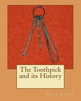 The Toothpick and its History by Potashnick D. D. S., Steven R.